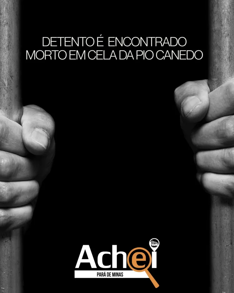 Polícia Civil apura morte de detento no Complexo Penitenciário Pio Canedo, em Pará de Minas