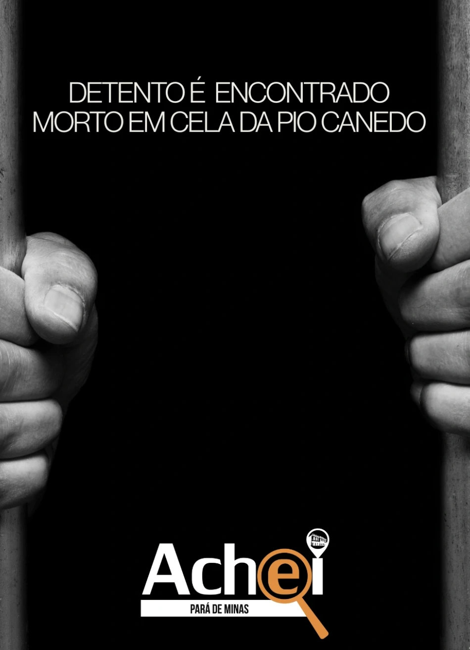 Polícia Civil apura morte de detento no Complexo Penitenciário Pio Canedo, em Pará de Minas