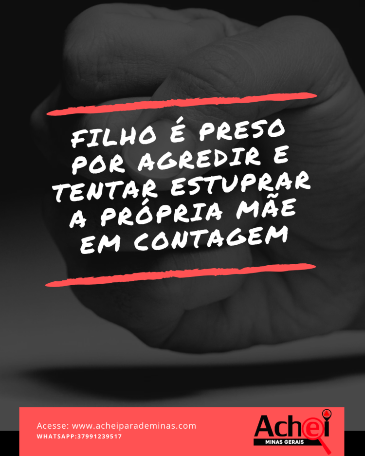 FILHO É PRESO APÓS AGREDIR E TENTAR ESTUPRAR A PRÓPRIA MÃE